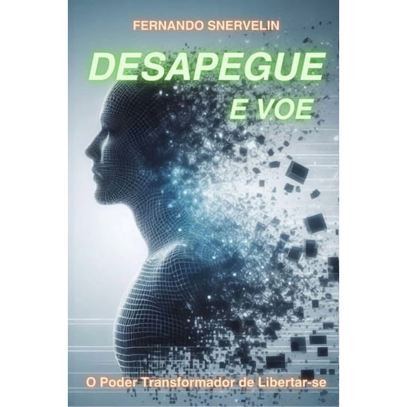 Autoajuda: Transcender Desapegue E Voe: O PODER TRANSFORMADOR DE LIBERTAR-SE: Liberte-se e Descubra Seu Verdadeiro Potencial, Book 7, (Paperback)