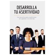 Desarrolla tu asertividad Los secretos para reafirmarse sin aplastar a los dem&aacute;s, Paperback