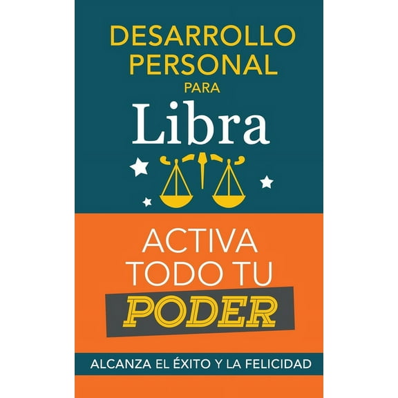 Desarrollo personal para Libra: Activa todo tu Poder. Alcanza el xito y la felicidad, (Paperback)