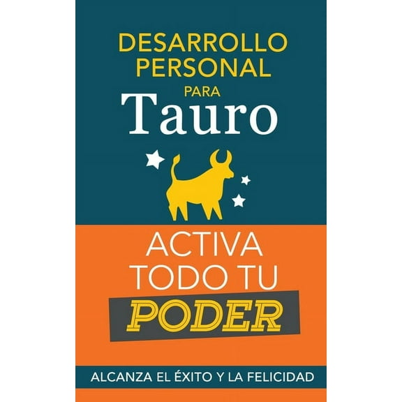 Desarrollo personal para Tauro: Activa todo tu Poder. Alcanza el xito y la felicidad, (Paperback)