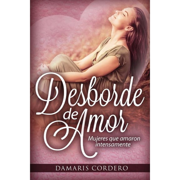 Desborde de amor: Mujeres que amaron intensamente, (Paperback)