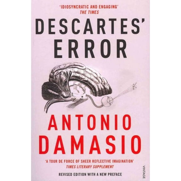 Descartes' Error : Emotion, Reason and the Human Brain