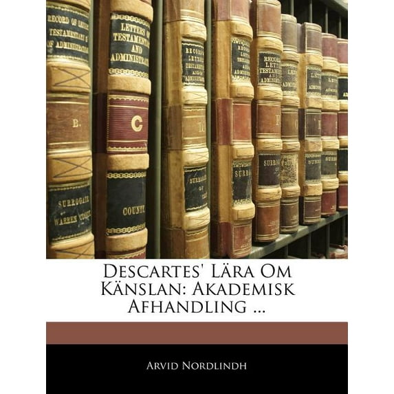 Descartes' Lara Om Kanslan: Akademisk Afhandling ..., (Paperback)