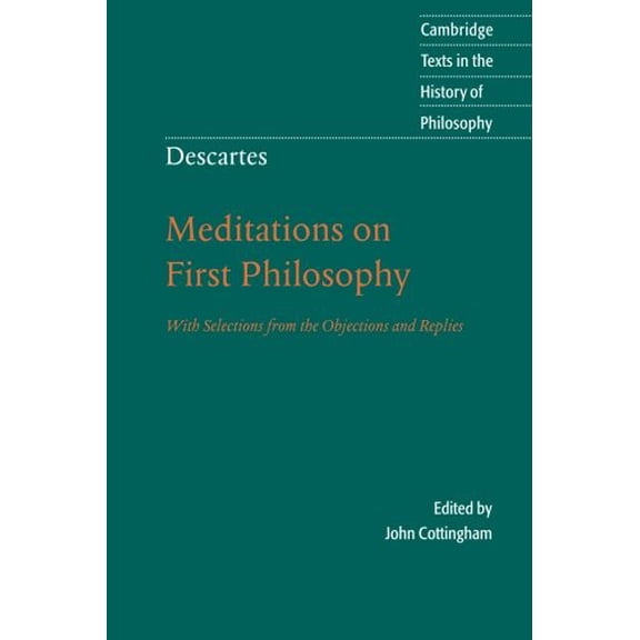 Pre-Owned Descartes: Meditations on First Philosophy: With Selections from the Objections and Replies (Cambridge Texts in the History of Philosophy)