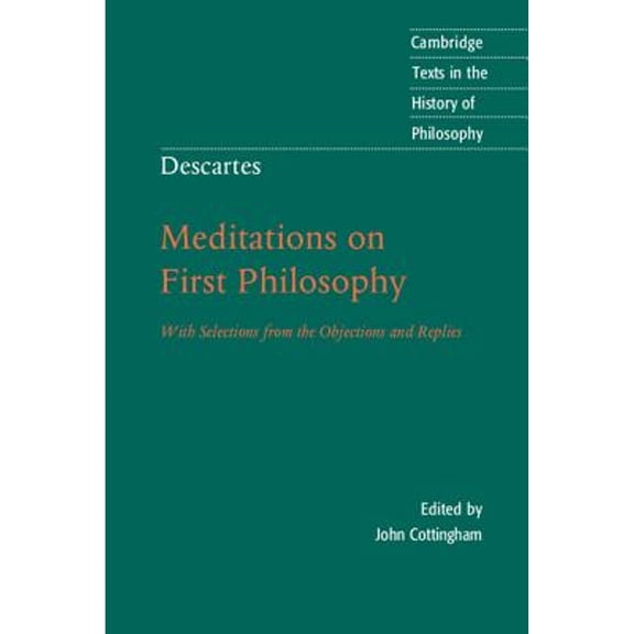Pre-Owned Cambridge Texts in the History of Philosophy: Descartes: Meditations on First Philosophy: With Selections from the Objections and Replies (Paperback)