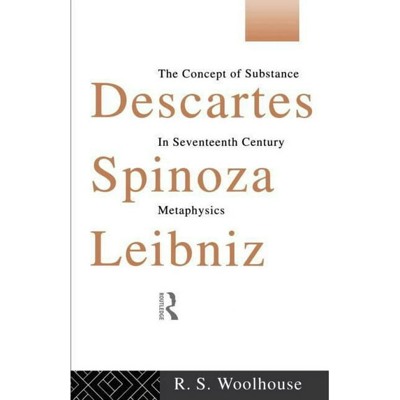 Descartes, Spinoza, Leibniz: The Concept of Substance in Seventeenth Century Metaphysics, (Paperback)
