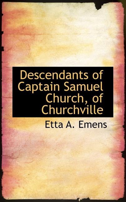 Descendants of Captain Samuel Church of Churchville (Paperback)