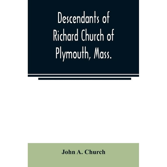 Descendants of Richard Church of Plymouth, Mass., (Paperback)