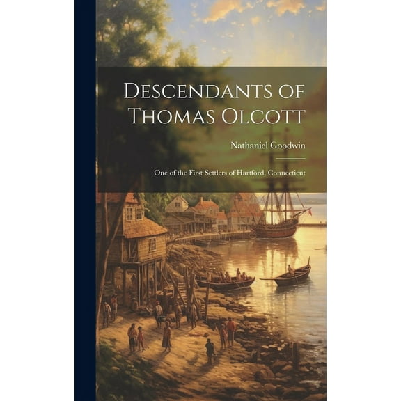 Descendants of Thomas Olcott: One of the First Settlers of Hartford, Connecticut (Hardcover)