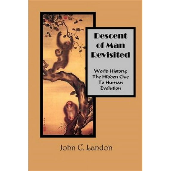 Descent of Man Revisited World History: The Hidden Clue to Human Evolution