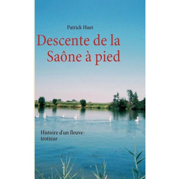 Descente de la Sane pied: Histoire d'un fleuve-trotteur, (Paperback)