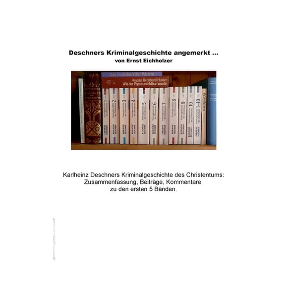 Deschners Kriminalgeschichte angemerkt: Karlheinz Deschners Kriminalgeschichte des Christentums: Zusammenfassung, Beiträ, (Paperback)