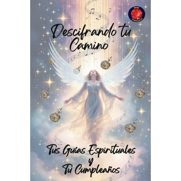 Descifrando tu Camino Tus Guas Espirituales y Tu Cumpleaos, (Paperback)