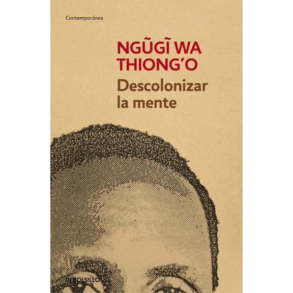Descolonizar La Mente / Decolonizing the Mind: The Politics of Language in African Literature, (Paperback)