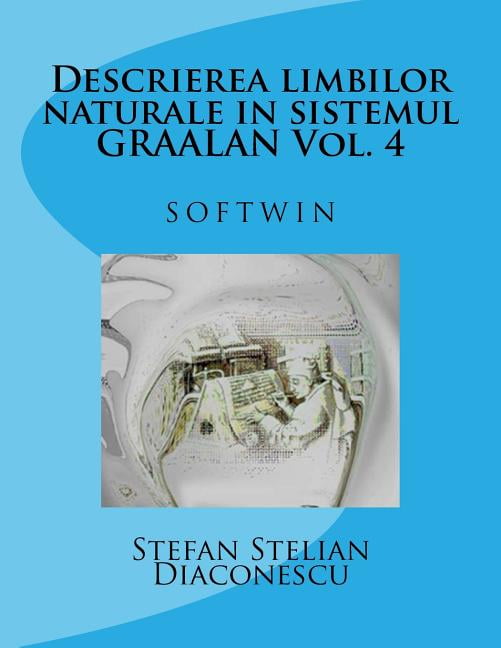 Descrierea Limbilor Naturale in Sistemul Graalan Vol. 4 : Softwin (Paperback)