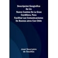 thumbnail image 1 of Descripcion Geografica De Un Nuevo Camino De La Gran Cordillera, Para Facilitar Las Comunicaciones De Buenos-Aires Con C, (Paperback), 1 of 1