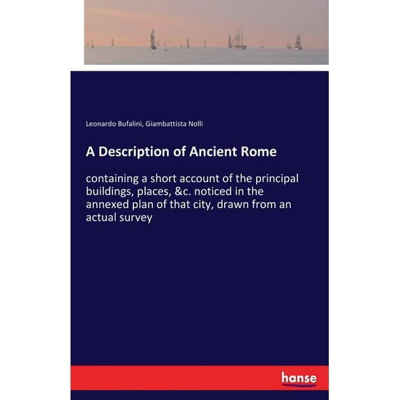 A Description of Ancient Rome: containing a short account of the principal buildings, places, &c. noticed in the ann, (Paperback)