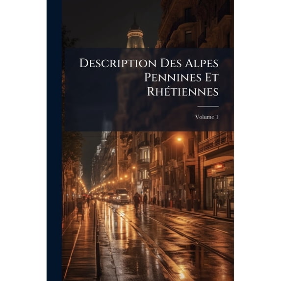 Description Des Alpes Pennines Et Rhtiennes, Volume 1 (French Edition)