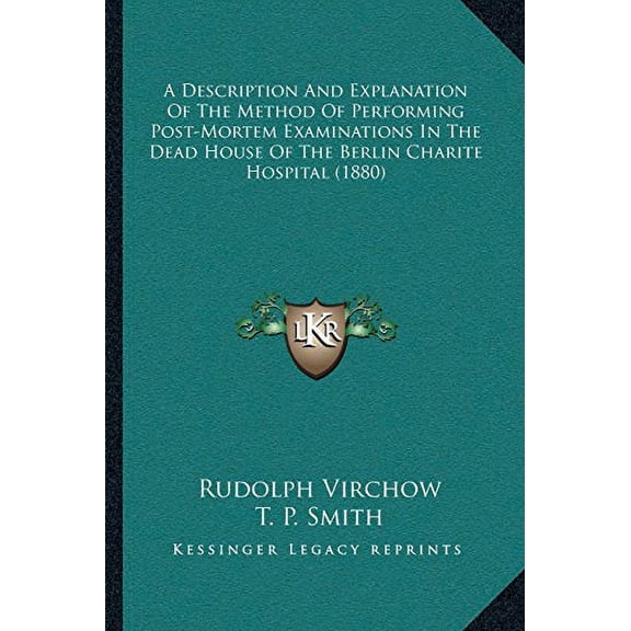 A Description And Explanation Of The Method Of Performing Post-Mortem Examinations In The Dead House Of The Berlin Charite Hospital 1880 Paperback 1164523104 9781164523109 Rudolph Virchow