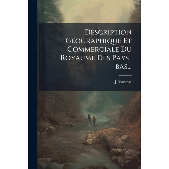 Description Gographique Et Commerciale Du Royaume Des Pays-bas... (Paperback)