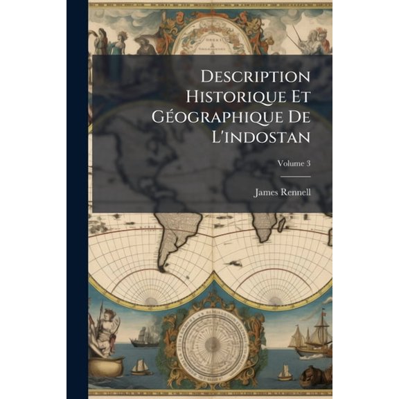 Description Historique Et Géographique De L'indostan, Volume 3 (Paperback)