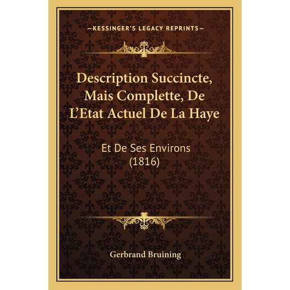Description Succincte, Mais Complette, De L'Etat Actuel De La Haye : Et De Ses Environs (1816) (Paperback)