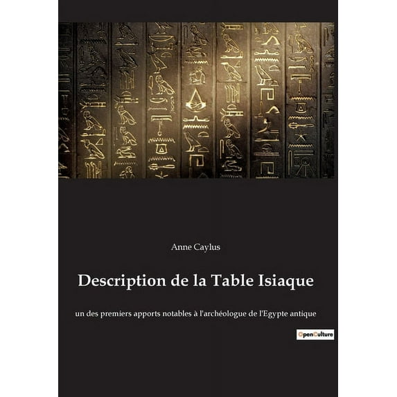 Description de la Table Isiaque:un des premiers apports notables ? l'arch?ologue de l'Egypte antique