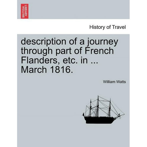 Description of a Journey Through Part of French Flanders, Etc. in ... March 1816. (Paperback)