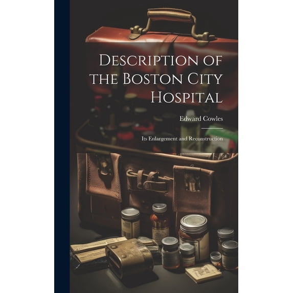 Description of the Boston City Hospital: Its Enlargement and Reconstruction (Hardcover)