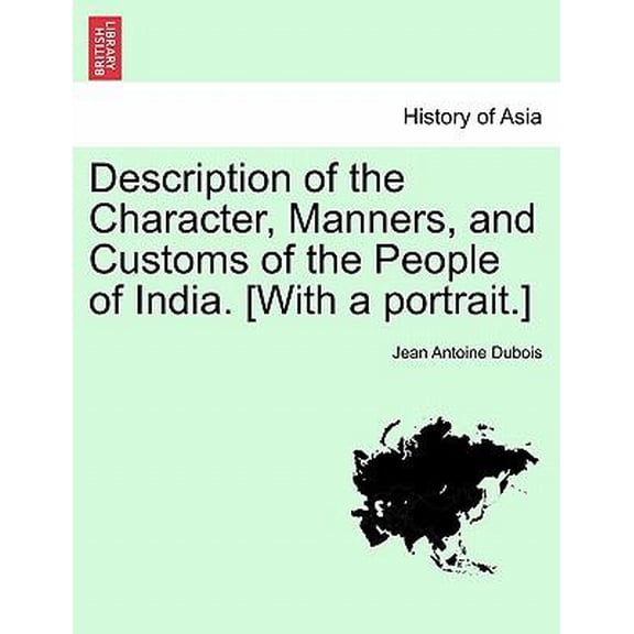 Description of the Character, Manners, and Customs of the People of India. [With a portrait.] (Paperback)