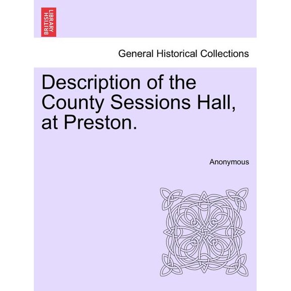 Description of the County Sessions Hall, at Preston. Paperback