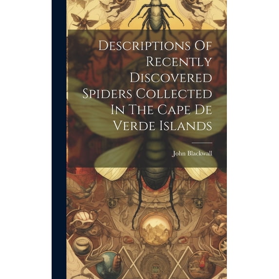 Descriptions Of Recently Discovered Spiders Collected In The Cape De Verde Islands (Hardcover)