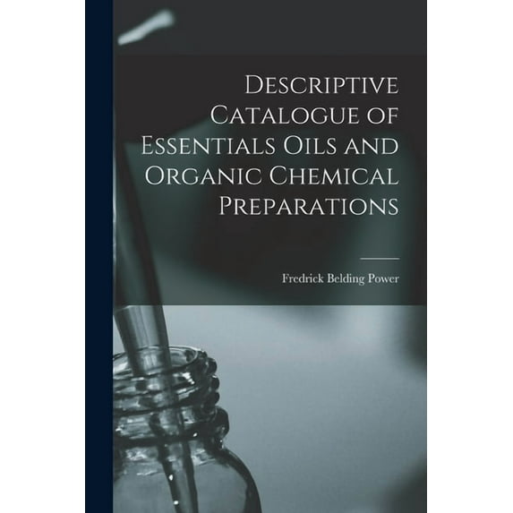 Descriptive Catalogue of Essentials Oils and Organic Chemical Preparations, (Paperback)