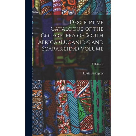 Descriptive Catalogue of the Coleoptera of South Africa (Lucanidæ and Scarabæidæ) Volume; Volume 1 (Hardcover)
