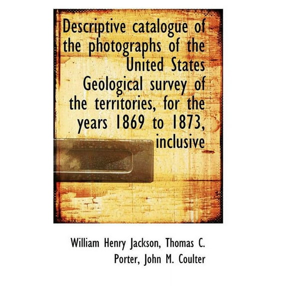 Descriptive Catalogue of the Photographs of the United States Geological Survey of the Territories,