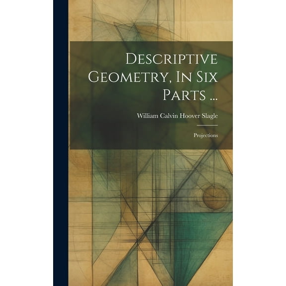 Descriptive Geometry, In Six Parts ...: Projections (Hardcover)