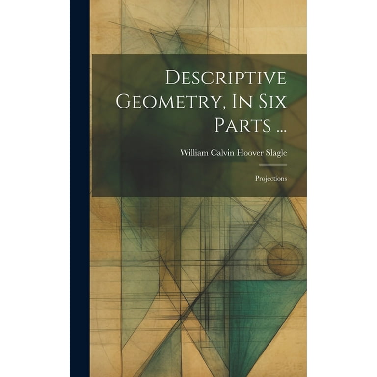Descriptive Geometry, In Six Parts : Projections (Hardcover) Descriptive Geometry, In Six Parts : Projections (Hardcover)