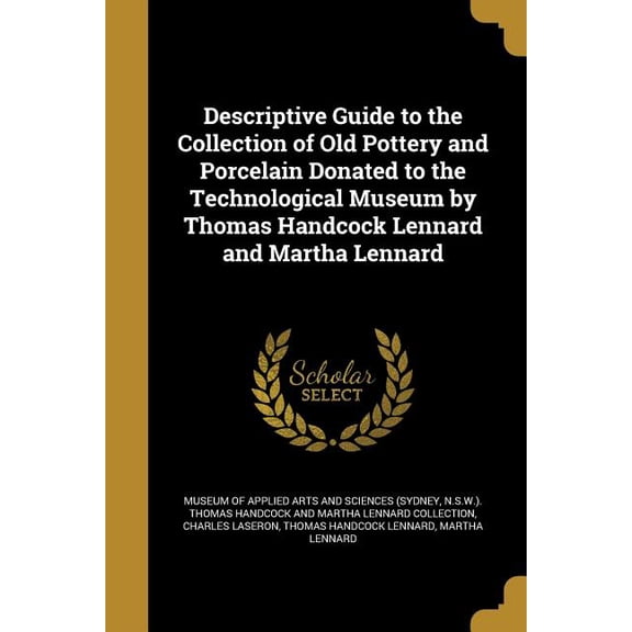 Descriptive Guide to the Collection of Old Pottery and Porcelain Donated to the Technological Museum by Thomas Handcock Lennard and Martha Lennard (Paperback)