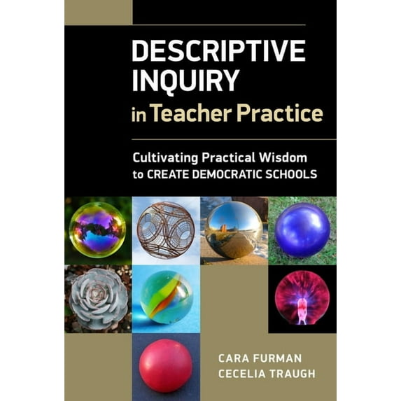 Descriptive Inquiry in Teacher Practice: Cultivating Practical Wisdom to Create Democratic Schools, (Paperback)