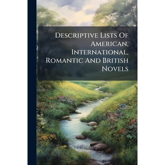 Descriptive Lists Of American, International, Romantic And British Novels (Paperback)