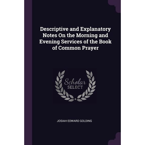 Descriptive and Explanatory Notes On the Morning and Evening Services of the Book of Common Prayer (Paperback)