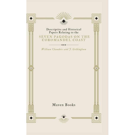 Descriptive and Historical Papers Relating to The Seven Pagodas on the Coromandel Coast, (Hardcover)