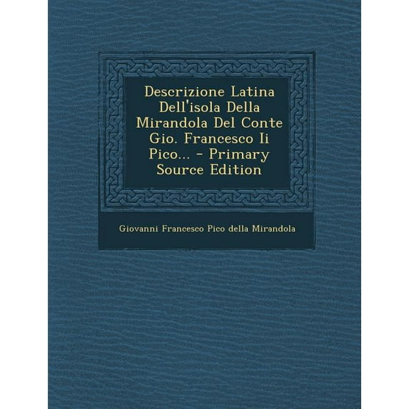 Descrizione Latina Dell'isola Della Mirandola del Conte Gio. Francesco II Pico... - Primary Source Edition (Paperback)