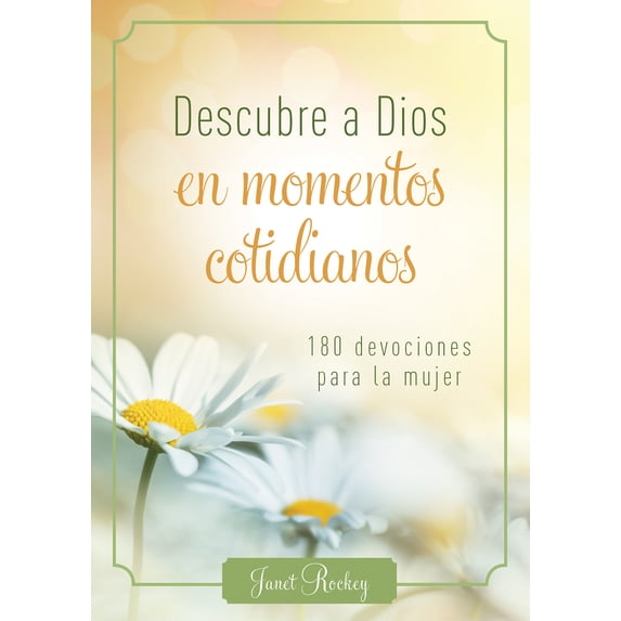 Descubre a Dios en los momentos cotidianos : 180 devocionales para la mujer (Paperback)