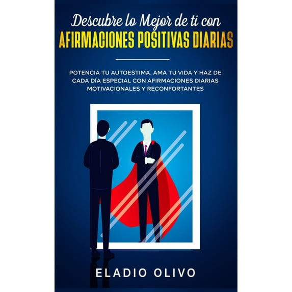 Descubre lo mejor de ti con afirmaciones positivas diarias: Potencia tu autoestima, ama tu vida y haz de cada dÃa especi, (Hardcover)