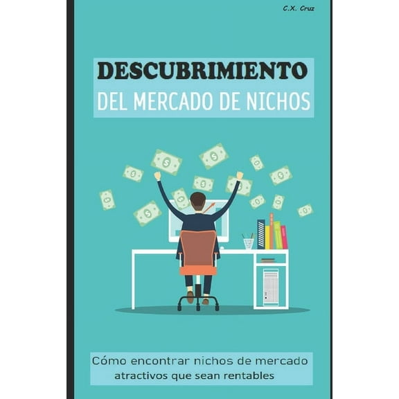 Descubrimiento del Mercado de Nichos: Cmo encontrar nichos de mercado atractivos que sean rentables (Paperback)