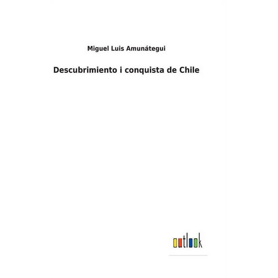 Descubrimiento i conquista de Chile (Hardcover)