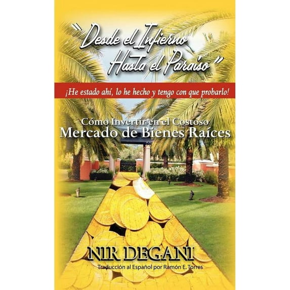Desde el Infierno Hasta el Paraiso : Como Invertir en el Costoso Mercado de Bienes Raices (Paperback)