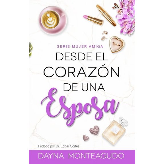 Desde el corazn de una esposa: Serie mujer/amiga, (Paperback)
