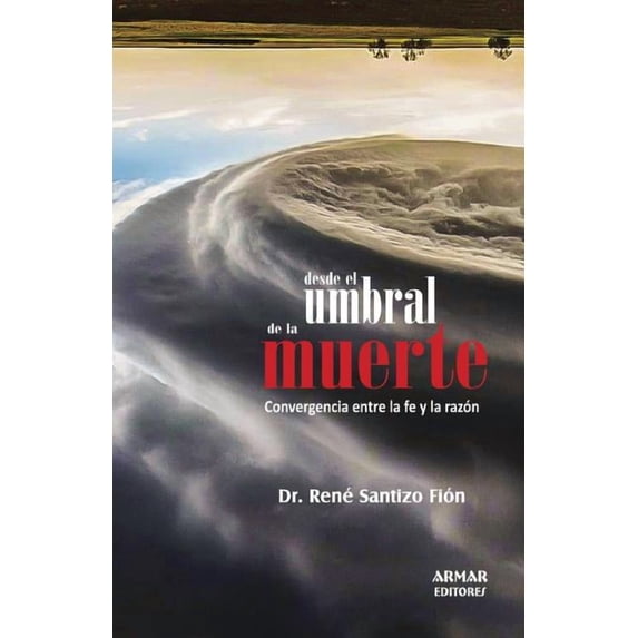 Desde el umbral de la muerte: Convergencia entre la fe y la razón, (Paperback)
